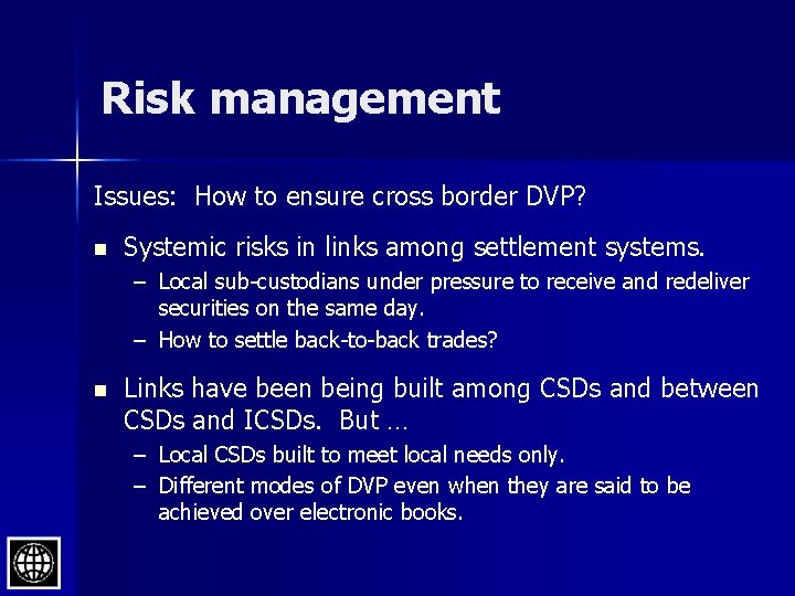 Risk management Issues: How to ensure cross border DVP? n Systemic risks in links