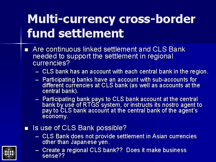 Multi-currency cross-border fund settlement n Are continuous linked settlement and CLS Bank needed to