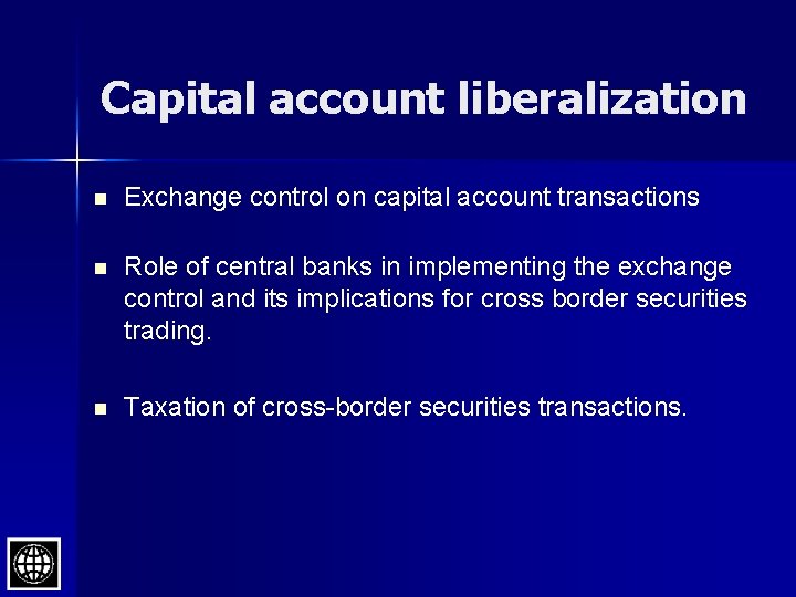 Capital account liberalization n Exchange control on capital account transactions n Role of central