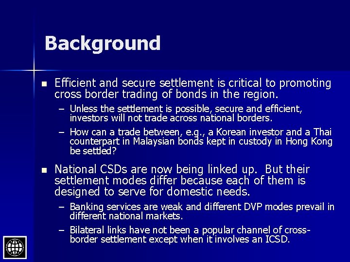 Background n Efficient and secure settlement is critical to promoting cross border trading of