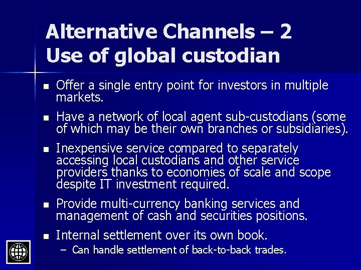 Alternative Channels – 2 Use of global custodian n Offer a single entry point