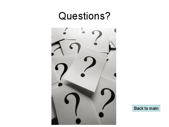 Questions? Back to main 