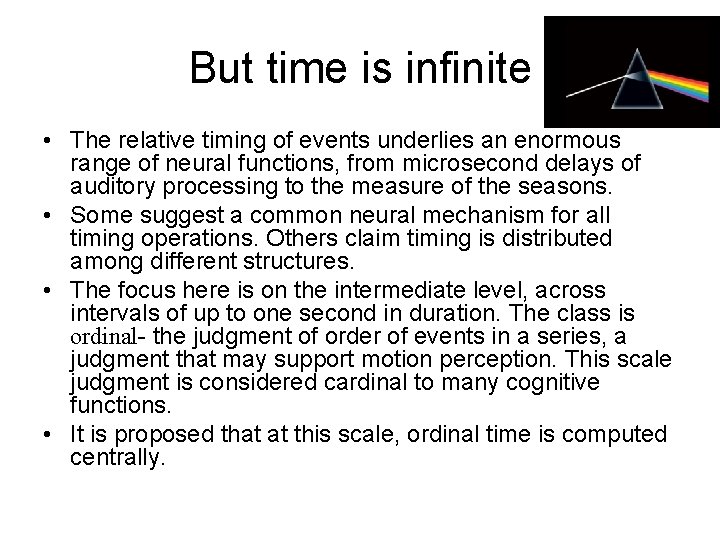 But time is infinite • The relative timing of events underlies an enormous range