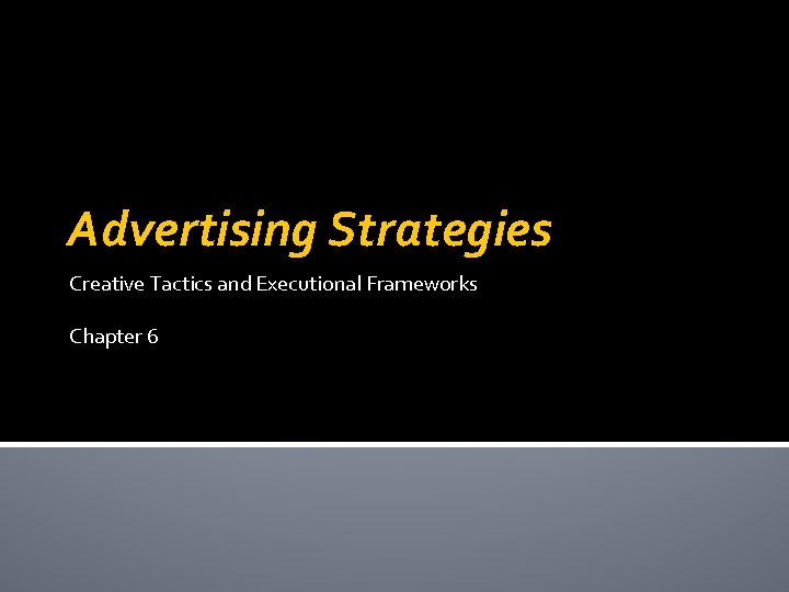 Advertising Strategies Creative Tactics and Executional Frameworks Chapter 6 