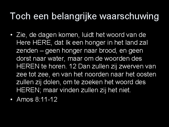 Toch een belangrijke waarschuwing • Zie, de dagen komen, luidt het woord van de