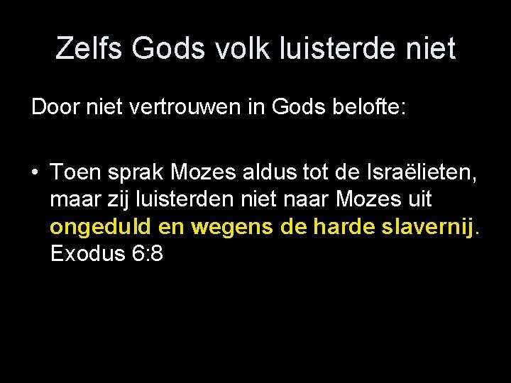 Zelfs Gods volk luisterde niet Door niet vertrouwen in Gods belofte: • Toen sprak