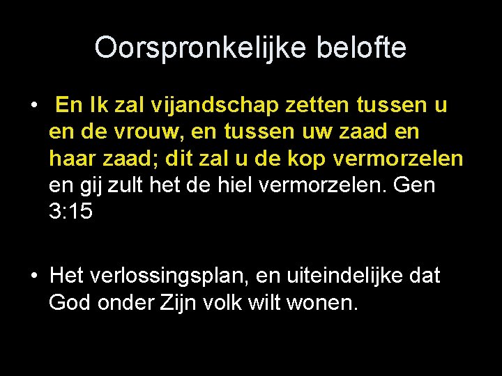 Oorspronkelijke belofte • En Ik zal vijandschap zetten tussen u en de vrouw, en