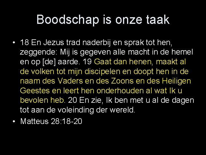 Boodschap is onze taak • 18 En Jezus trad naderbij en sprak tot hen,