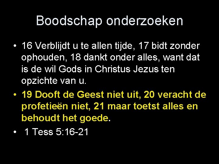 Boodschap onderzoeken • 16 Verblijdt u te allen tijde, 17 bidt zonder ophouden, 18