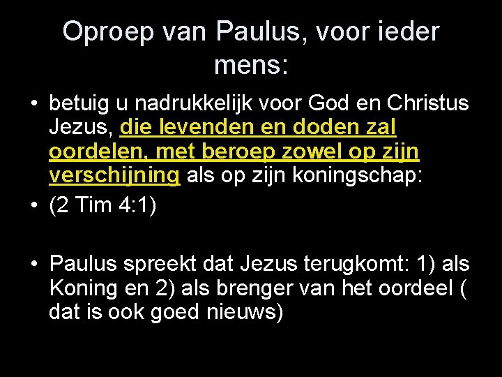 Oproep van Paulus, voor ieder mens: • betuig u nadrukkelijk voor God en Christus