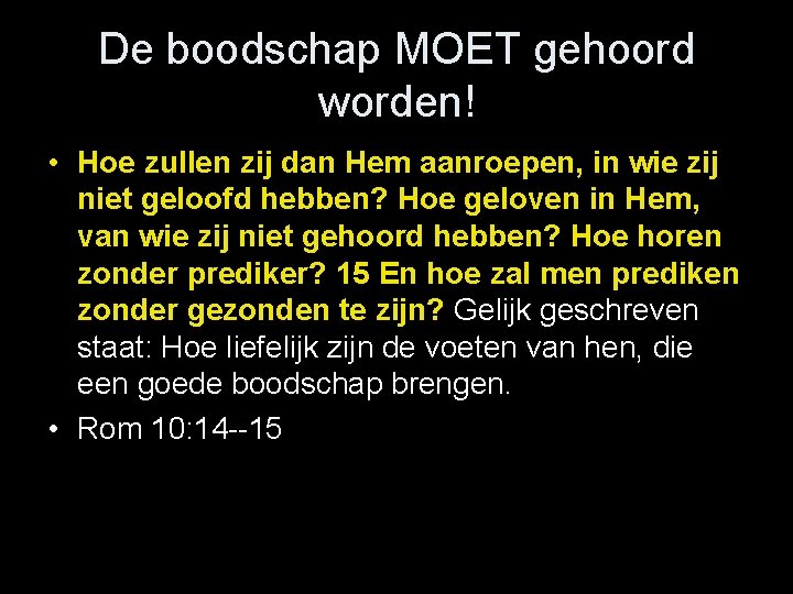 De boodschap MOET gehoord worden! • Hoe zullen zij dan Hem aanroepen, in wie