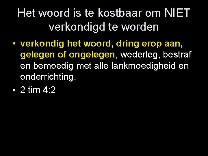 Het woord is te kostbaar om NIET verkondigd te worden • verkondig het woord,