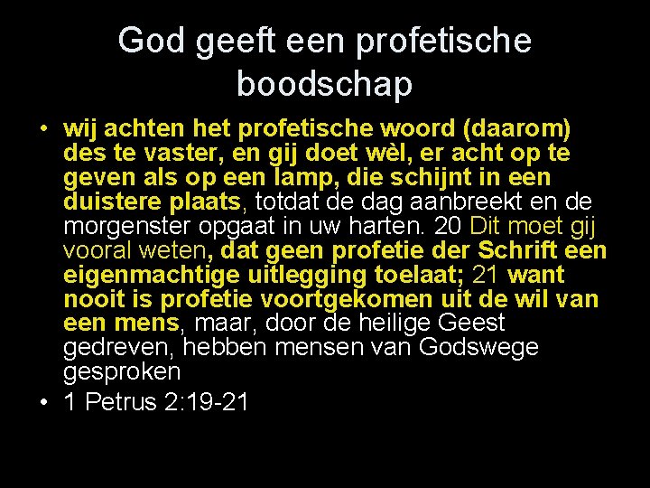 God geeft een profetische boodschap • wij achten het profetische woord (daarom) des te