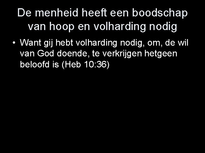 De menheid heeft een boodschap van hoop en volharding nodig • Want gij hebt