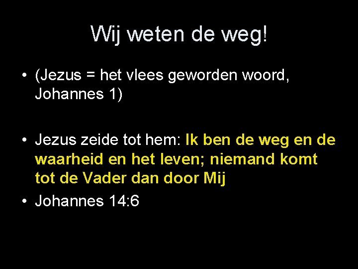 Wij weten de weg! • (Jezus = het vlees geworden woord, Johannes 1) •