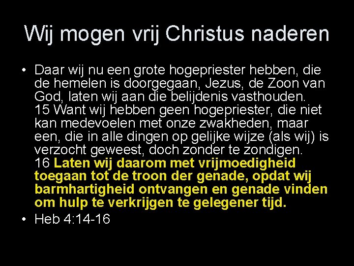 Wij mogen vrij Christus naderen • Daar wij nu een grote hogepriester hebben, die