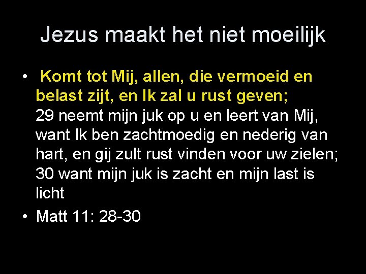 Jezus maakt het niet moeilijk • Komt tot Mij, allen, die vermoeid en belast