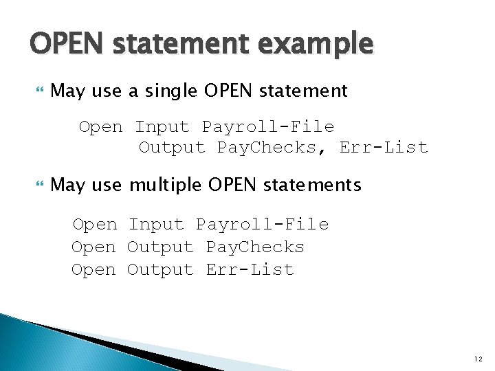 OPEN statement example May use a single OPEN statement Open Input Payroll-File Output Pay.