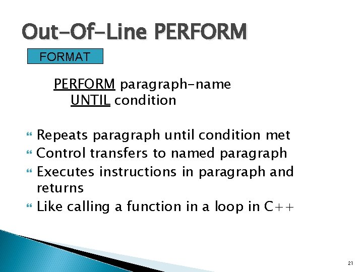 Out-Of-Line PERFORMAT PERFORM paragraph-name UNTIL condition Repeats paragraph until condition met Control transfers to