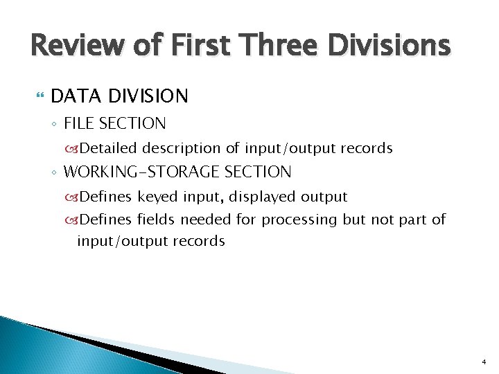 Review of First Three Divisions DATA DIVISION ◦ FILE SECTION Detailed description of input/output