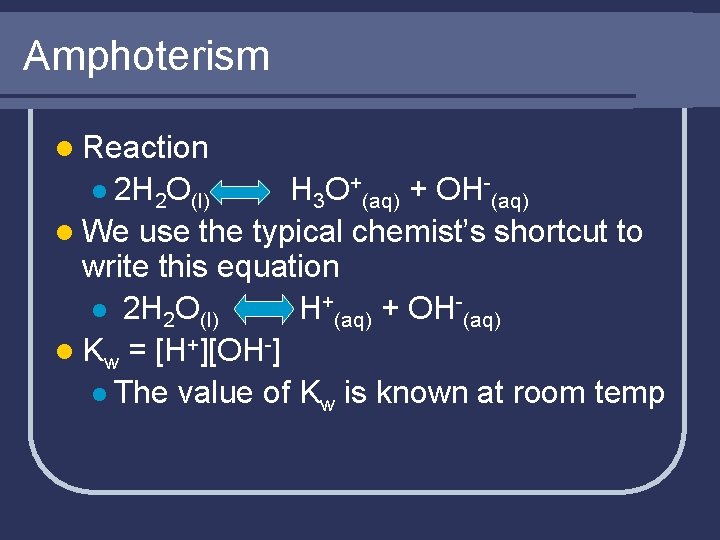 Amphoterism l Reaction l 2 H 2 O(l) H 3 O+(aq) + OH-(aq) l