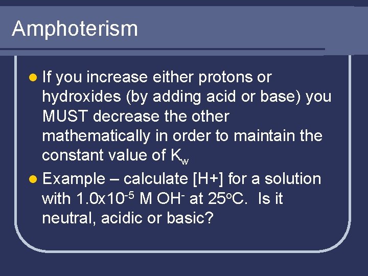 Amphoterism l If you increase either protons or hydroxides (by adding acid or base)