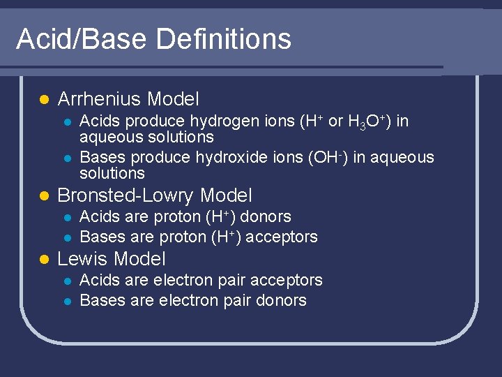 Acid/Base Definitions l Arrhenius Model l Bronsted-Lowry Model l Acids produce hydrogen ions (H+