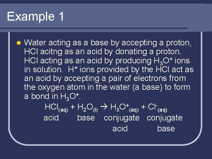 Example 1 l Water acting as a base by accepting a proton, HCl acitng