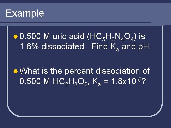 Example l 0. 500 M uric acid (HC 5 H 3 N 4 O