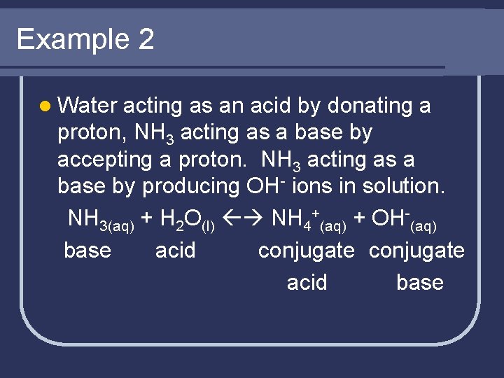 Example 2 l Water acting as an acid by donating a proton, NH 3