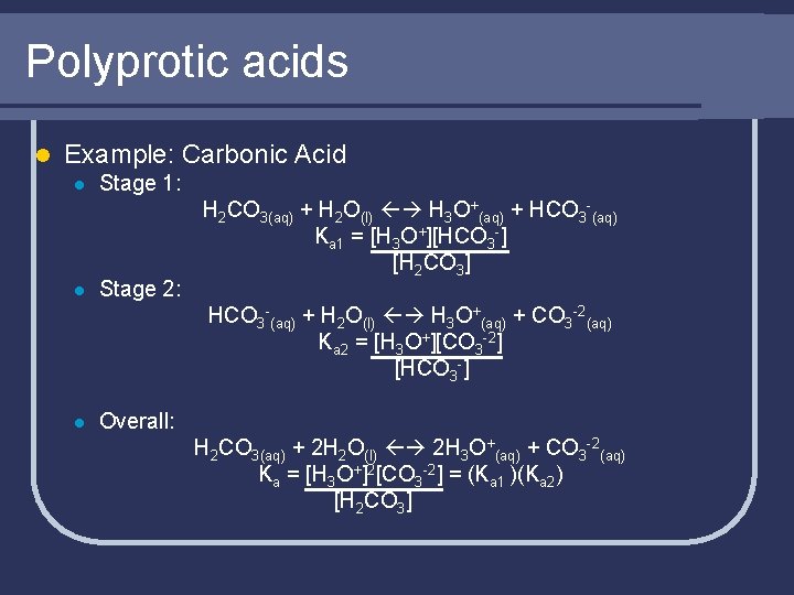 Polyprotic acids l Example: Carbonic Acid l l Stage 1: Stage 2: H 2