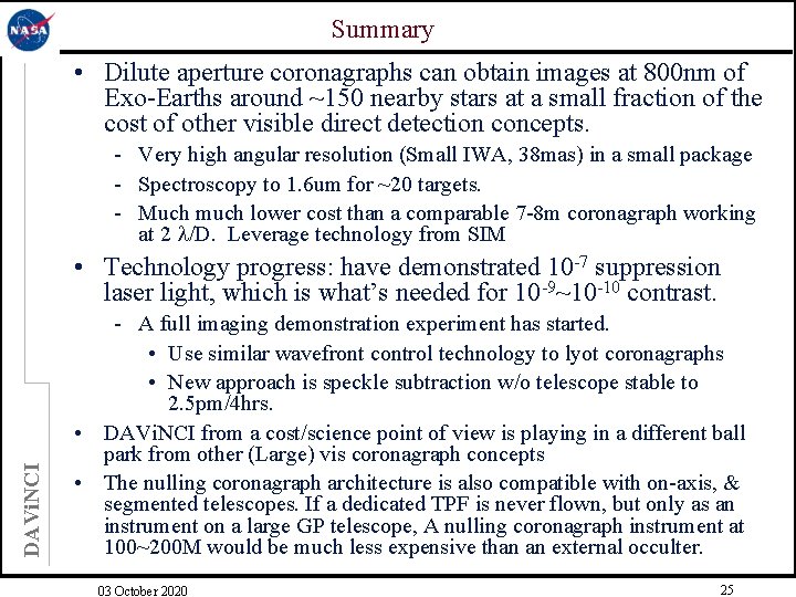 Summary • Dilute aperture coronagraphs can obtain images at 800 nm of Exo-Earths around