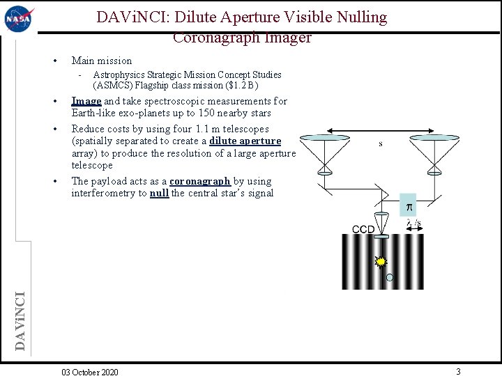 DAVi. NCI: Dilute Aperture Visible Nulling Coronagraph Imager • Main mission - • •