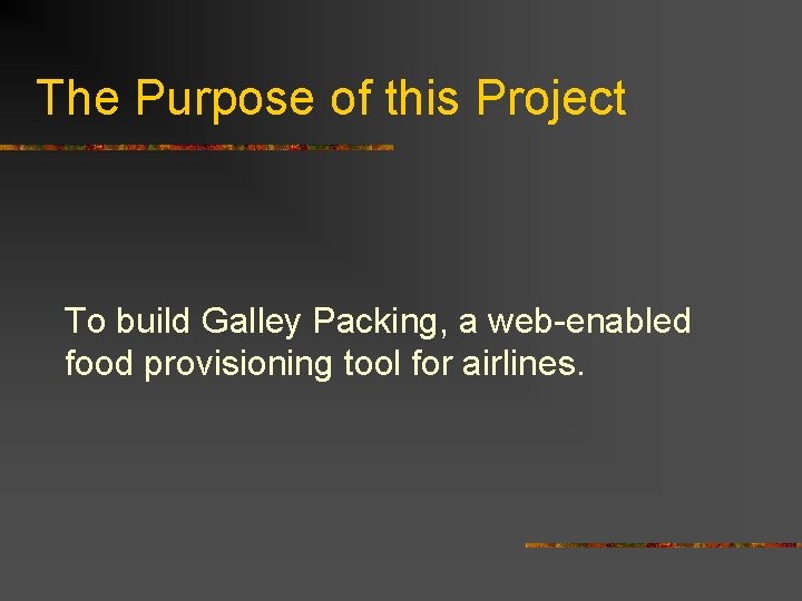 The Purpose of this Project To build Galley Packing, a web-enabled food provisioning tool