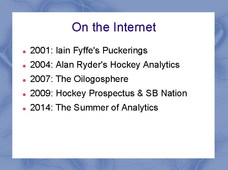 On the Internet 2001: Iain Fyffe's Puckerings 2004: Alan Ryder's Hockey Analytics 2007: The