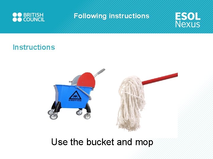 Following instructions Instructions Use the bucket and mop 