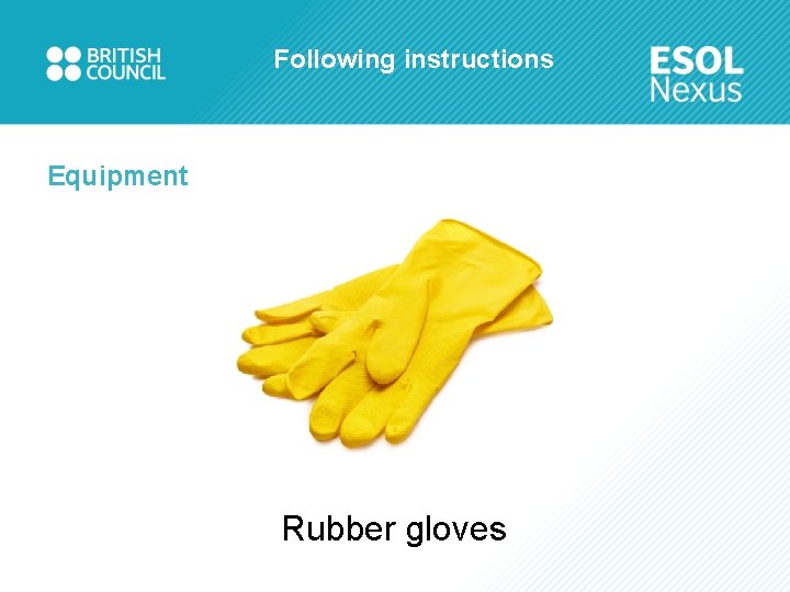 Following instructions Equipment Rubber gloves 