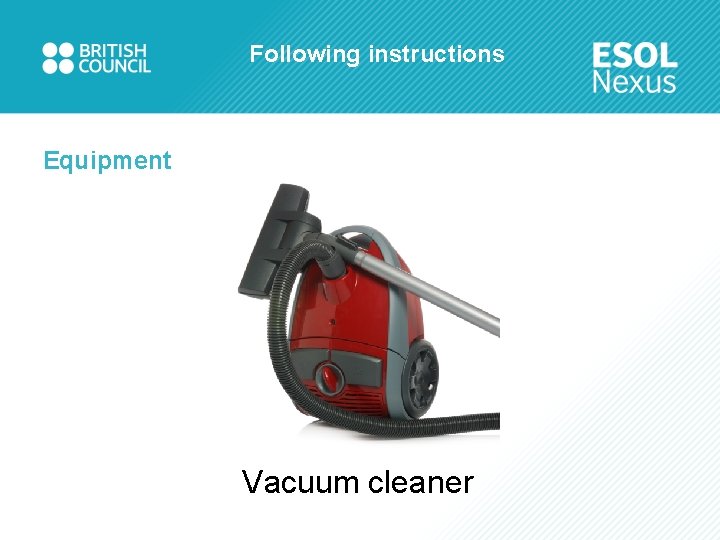 Following instructions Equipment Vacuum cleaner 