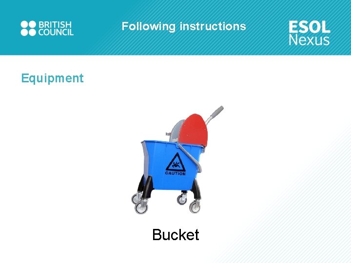 Following instructions Equipment Bucket 