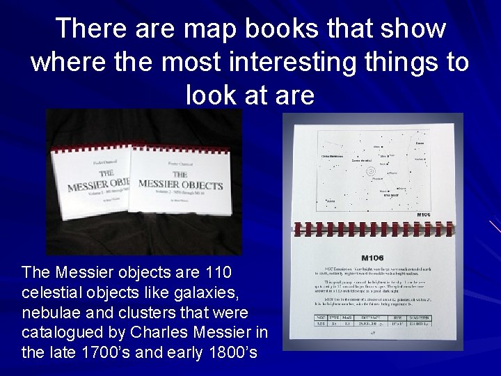 There are map books that show where the most interesting things to look at
