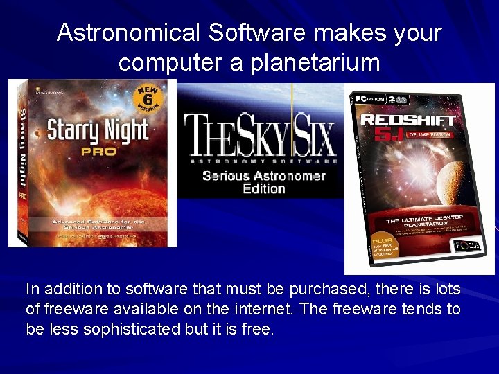Astronomical Software makes your computer a planetarium In addition to software that must be