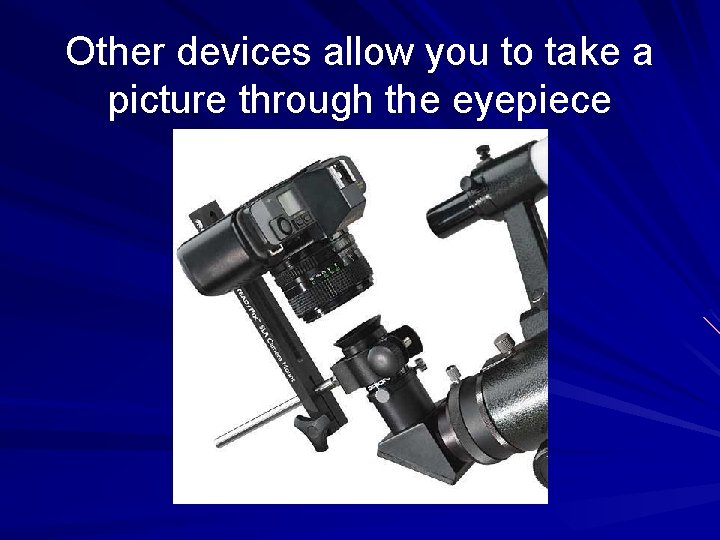 Other devices allow you to take a picture through the eyepiece 