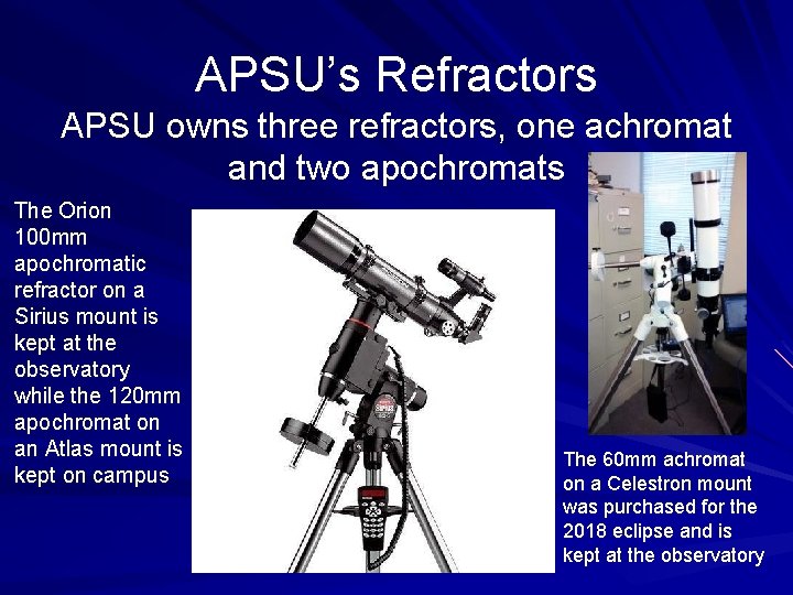 APSU’s Refractors APSU owns three refractors, one achromat and two apochromats The Orion 100