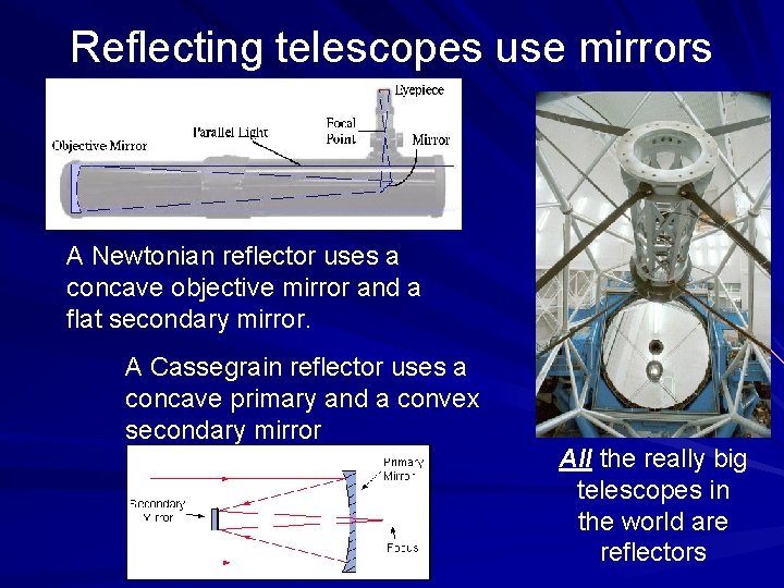 Reflecting telescopes use mirrors A Newtonian reflector uses a concave objective mirror and a
