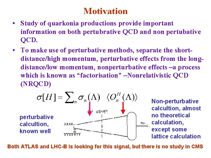 Motivation • Study of quarkonia productions provide important information on both pertubrative QCD and