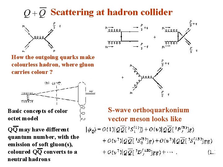 Scattering at hadron collider How the outgoing quarks make colourless hadron, where gluon carries