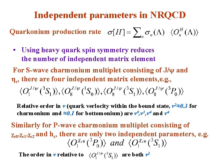 Independent parameters in NRQCD Quarkonium production rate • Using heavy quark spin symmetry reduces