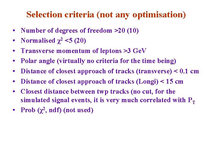 Selection criteria (not any optimisation) • • Number of degrees of freedom >20 (10)