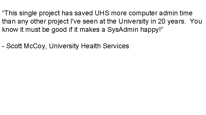 “This single project has saved UHS more computer admin time than any other project