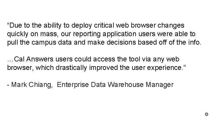 “Due to the ability to deploy critical web browser changes quickly on mass, our